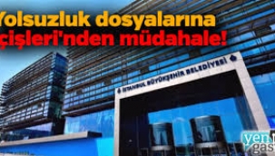 İçişleri'nin el koyduğu İBB'deki yolsuzluk dosyaları