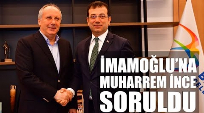 İmamoğlu'ndan Muharrem İnce açıklaması