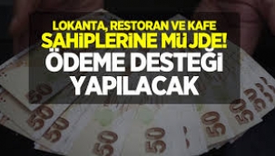 Lokanta, restoran ve kafelere destek ödemesi yapılacak...