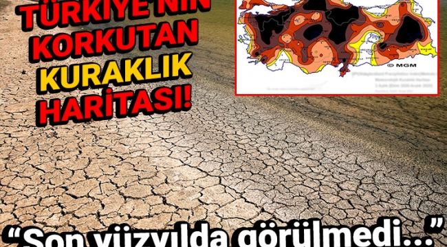 Meteoroloji'den korkutan harita... 'Son yüzyılda görülmedi'