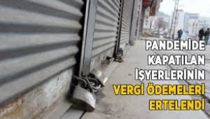 Pandemide kapatılan işyerlerinin vergi ödemeleri ertelendi