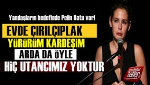 Pelin Batu var: Evde çırılçıplak yürürüm...