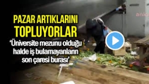 Vatandaş pazar bitince ezilmiş çürük artıkları topluyor!