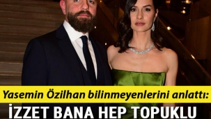 Yasemin Özilhan: İzzet bana hep topuklu ayakkabı alırdı