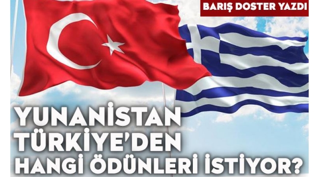 Yunanistan, Türkiye'den hangi ödünleri istiyor?