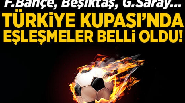 Ziraat Türkiye Kupası'nda dev eşleşmeler! 