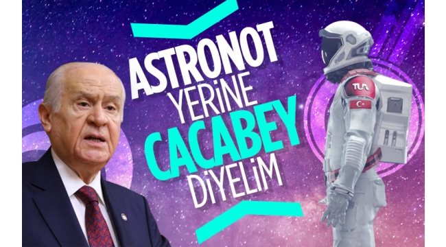 Devlet Bahçeli: Astronot Yerine Cacabey Diyelim