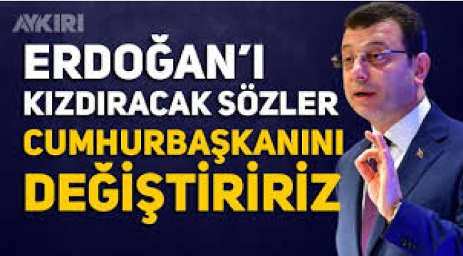 İmamoğlu: Cumhurbaşkanı'nı değiştiririz