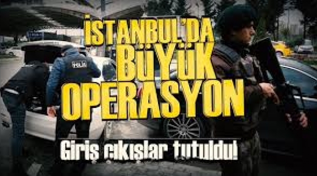 İstanbul'da büyük operasyon