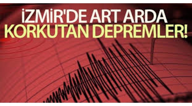 İzmir'de art arda korkutan depremler