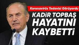 Kadir Topbaş koronavirüs nedeniyle hayatını kaybetti