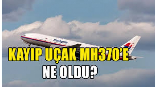 Kayıp uçak MH370'e ne oldu?