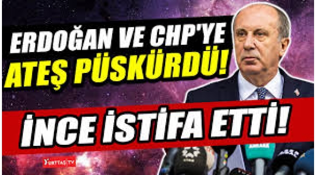 Muharrem İnce'den Tarihi Çıkış: Erdoğan İstifa Et