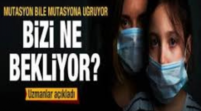 Mutant virüs bile mutasyona uğruyor... Bizi ne bekliyor? 