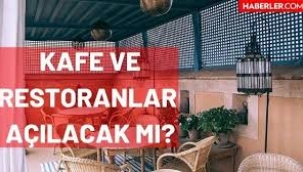 Restoran ve kafeler açılacak mı