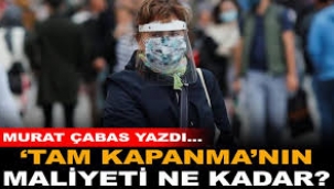 'Tam kapanma'nın maliyeti ne kadar?