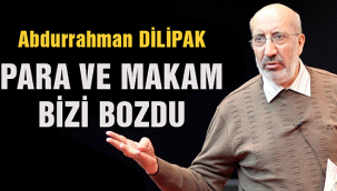 Yeni Akit yazarı Dilipak: Para ve makam bizi bozdu