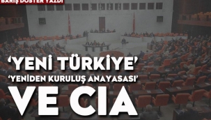 'Yeni Türkiye', 'yeniden kuruluş anayasası' ve CIA