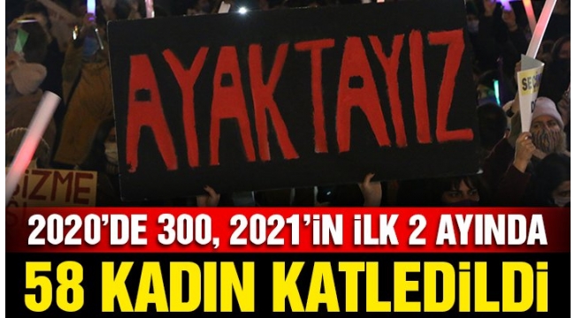 2020'de 300, iki ayda 58 kadın katledildi