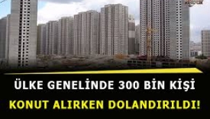 300 bin kişi dolandırıldı