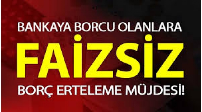 Borcu olana faizsiz destek müjdesi