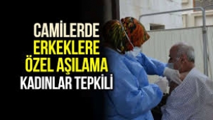 Camilerde sadece erkeklere korona aşısı yapıldı, kadınlar tepki gösterdi