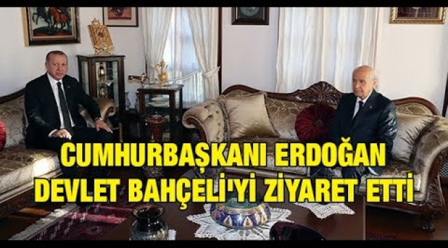 Cumhurbaşkanı Erdoğan Devlet Bahçeli'yi neden ziyaret etti?
