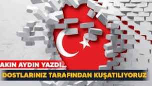 Dostlarınız tarafından kuşatılıyoruz