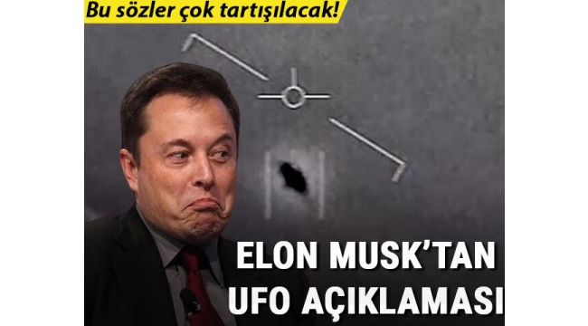 Elon Musk'tan 'UFO' açıklaması