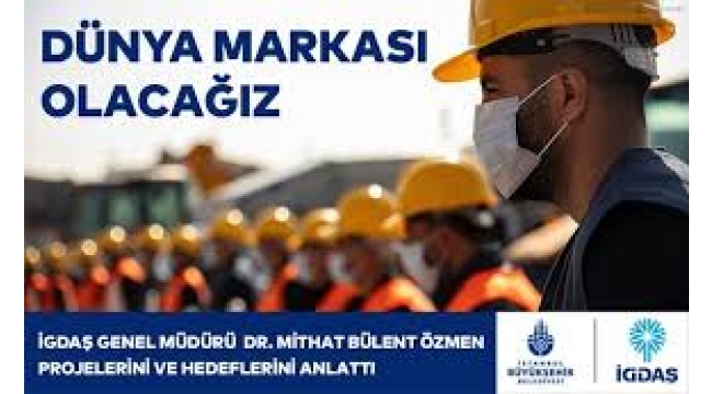 İGDAŞ Genel Müdürü , projelerini ve hedeflerini anlattı