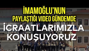 İmamoğlu'nun 'İcraatlarımızla Konuşuyoruz' videosu gündemde