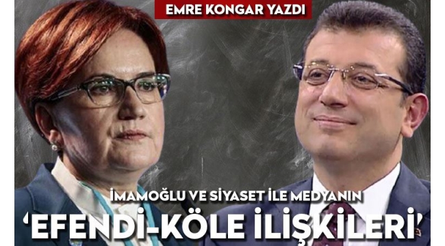 İmamoğlu ve siyaset ile medyanın 'efendi-köle ilişkileri'