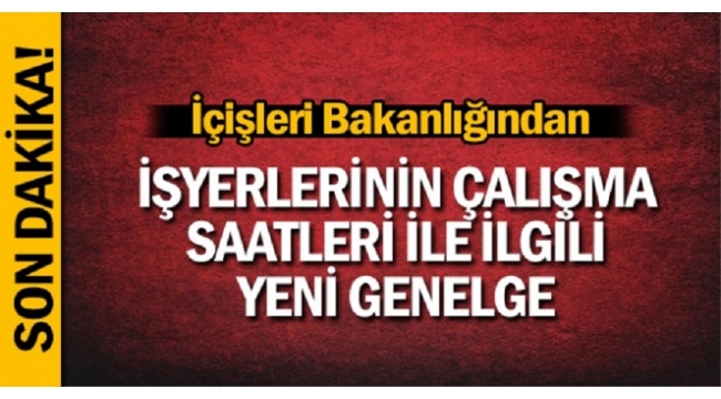 İşyerlerinin çalışma saatleri belli oldu