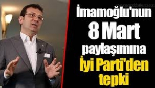 İYİ Parti'den İmamoğlu'nun 8 Mart paylaşımına tepki