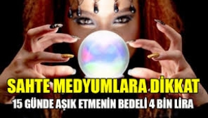 Medyumlar 15 günde aşık etmek 4 bin lira alıyorlar