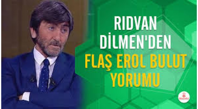 Rıdvan Dilmen'den flaş Erol Bulut açıklaması