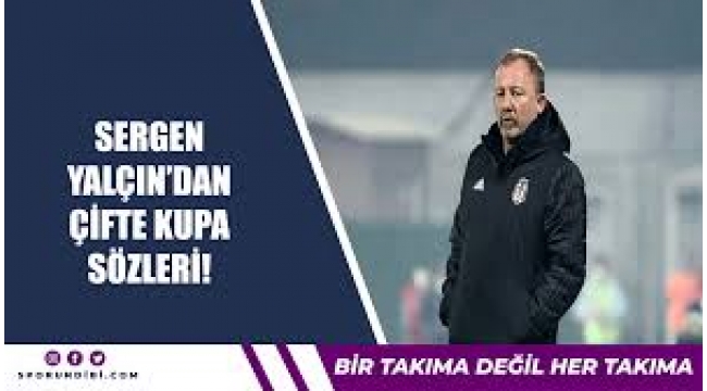 Sergen Yalçın, çifte kupa istiyor