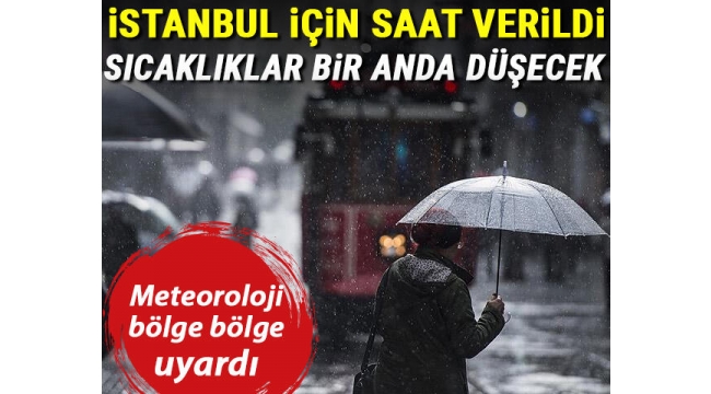Sıcaklıklar bir anda düşecek... İstanbul için saat verildi