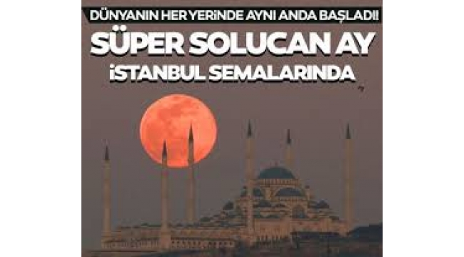"Süper Solucan Ay" İstanbul semalarında