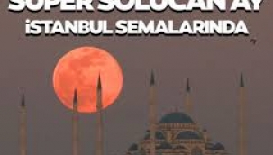 "Süper Solucan Ay" İstanbul semalarında