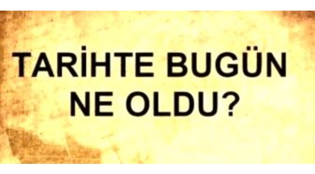 Tarihte bugün ne oldu?