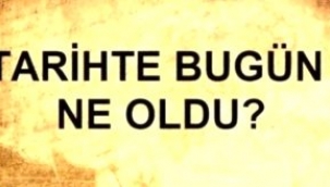 Tarihte bugün ne oldu?