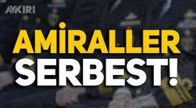 14 emekli amiral serbest bırakıldı