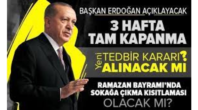 3 hafta tam kapanma! İşte koronavirüse karşı alınan yeni tedbirler