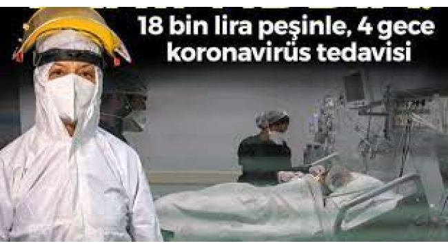 4 gece koronavirüs tedavisi 18 bin lira!