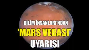 Bilim insanlarından 'Mars Vebası' uyarısı