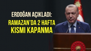 Cumhurbaşkanı Erdoğan açıkladı: Ramazan'da iki hafta kısmi kapanma