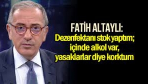 Fatih Altaylı: Dezenfektanı stok yaptım; içinde alkol var