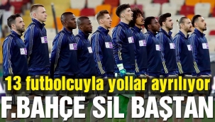 Fenerbahçe sil baştan… 13 futbolcu yolcu