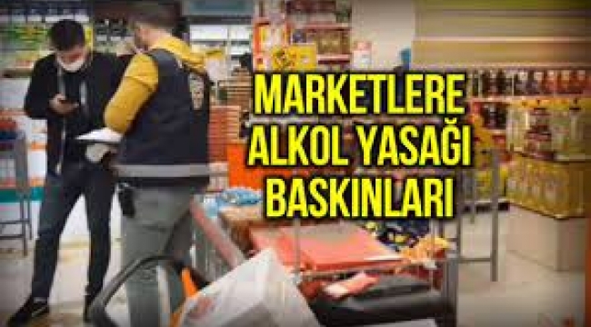 Marketlere alkol yasağı baskınları